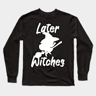 Later witches Long Sleeve T-Shirt